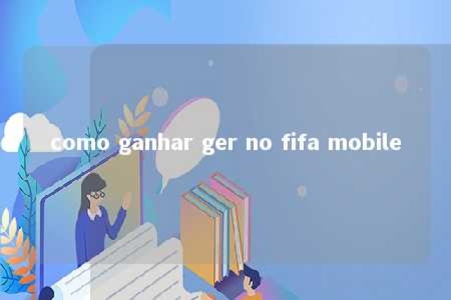 como ganhar ger no fifa mobile 