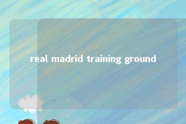 real madrid training ground 