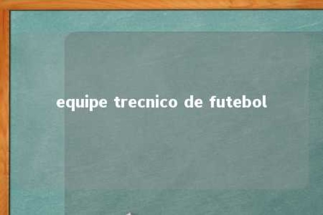 equipe trecnico de futebol 