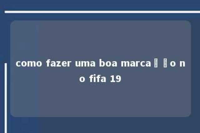 como fazer uma boa marcação no fifa 19 