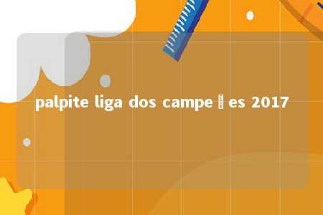 palpite liga dos campeões 2017 