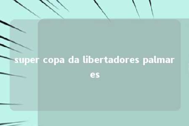 super copa da libertadores palmares 