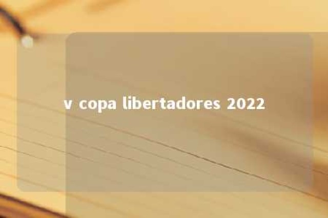 v copa libertadores 2022 